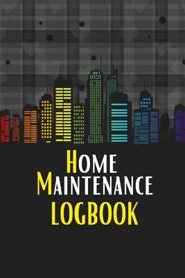 Home Maintenance LogBook: Planner Handyman Notebook To Keep Record of Maintenance for Date, Phone, Sketch Detail, System Appliance, Problem, Pre By Sasha Apfel Cover Image