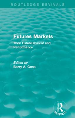 Futures Markets (Routledge Revivals): Their Establishment and Performance Cover Image