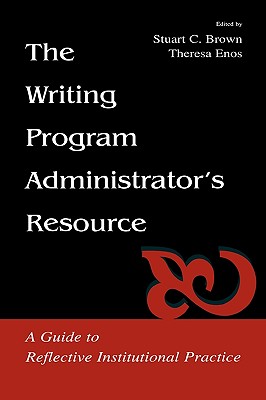 The Writing Program Administrator's Resource: A Guide To Reflective Institutional Practice