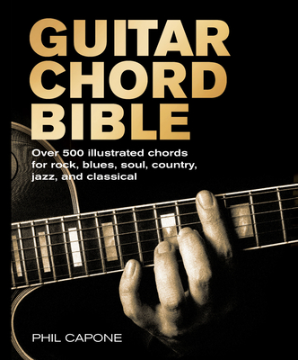 Guitar Chord Bible: Over 500 Illustrated Chords for Rock, Blues, Soul, Country, Jazz, and Classical By Phil Capone Cover Image