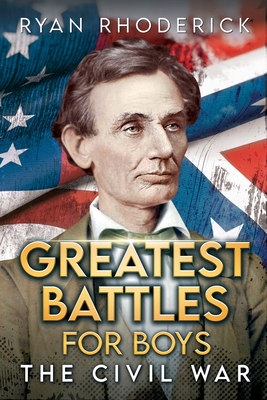 Greatest Battles for Boys: The Civil War By Ryan Rhoderick Cover Image