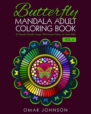 Butterfly Mandala Adult Coloring Book Vol 4: 60 Beautiful Butterfly Designs With Intricate Patterns For Stress Relief Cover Image