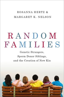 Random Families: Genetic Strangers, Sperm Donor Siblings, and the Creation of New Kin Cover Image