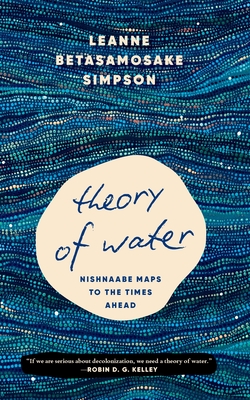 Theory of Water: Nishnaabe Maps to the Times Ahead By Leanne Betasamosake Simpson Cover Image