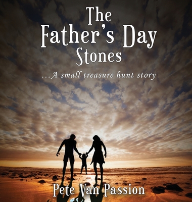 The Father's Day Stones: A small treasure hunt story By Pete Van Passion Cover Image