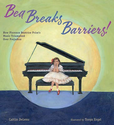 Bea Breaks Barriers!: How Florence Beatrice Price’s Music Triumphed Over Prejudice Cover Image