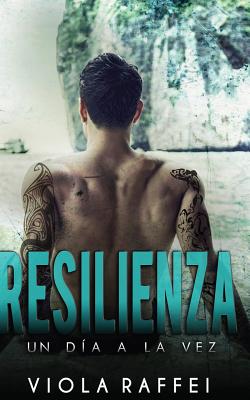 Resilienza: Un día a la vez By Viola Raffei Cover Image
