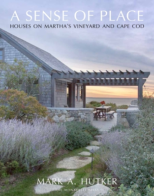 A Sense of Place: Houses on Martha's Vineyard and Cape Cod By Mark A. Hutker, Marc Kristal (Text by) Cover Image