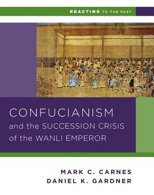 Confucianism and the Succession Crisis of the Wanli Emperor, 1587 (Reacting to the Past) Cover Image