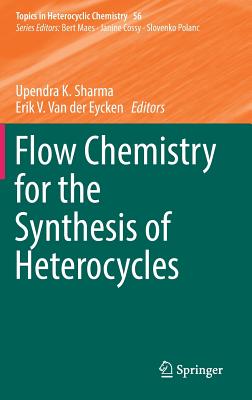 Flow Chemistry for the Synthesis of Heterocycles (Topics in Heterocyclic Chemistry #56) Cover Image