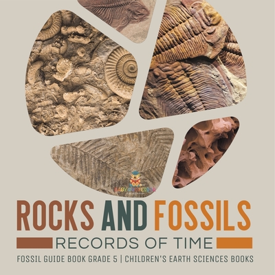 Rocks and Fossils: Records of Time Fossil Guide Book Grade 5 Children's  Earth Sciences Books (Paperback) | Tattered Cover Book Store