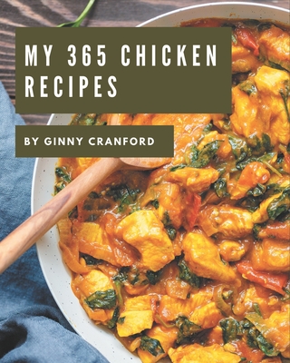 My 365 Chicken Recipes: More Than a Chicken Cookbook By Ginny Cranford Cover Image