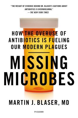 Missing Microbes: How the Overuse of Antibiotics Is Fueling Our Modern Plagues Cover Image