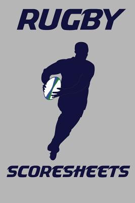 Rugby Scoresheets: Scoresheets for 100 Rugby Matches Cover Image