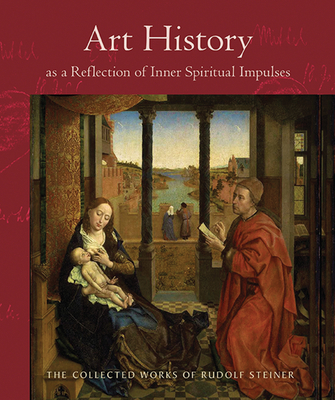 Art History as a Reflection of Inner Spiritual Impulses: (Cw 292) (Collected Works of Rudolf Steiner #292) By Rudolf Steiner, Rory Bradley (Translator), Stephen Keith Sagarin (Introduction by) Cover Image