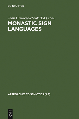 Monastic Sign Languages (Approaches to Semiotics [As] #76) By Jean Umiker-Sebeok (Editor), Thomas A. Sebeok (Editor) Cover Image