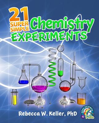 21 Super Simple Chemistry Experiments By Rebecca W. Keller Cover Image