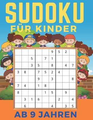 Sudoku Für Kinder Ab 9 Jahren: Band 2 - Einfaches, mittleres, schwieriges Sudoku-Rätsel und ihre Lösungen. Merkfähigkeit und Logik. Stunden der Spiel Cover Image