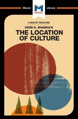 An Analysis of Homi K. Bhabha's The Location of Culture (Macat Library)