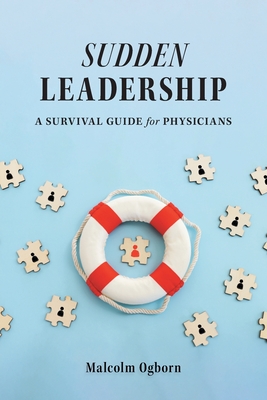 Sudden Leadership: A Survival Guide for Physicians Cover Image