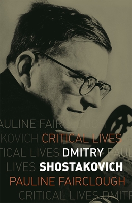 Dmitry Shostakovich (Critical Lives)