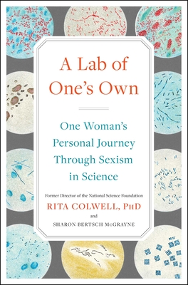 A Lab of One's Own: One Woman's Personal Journey Through Sexism in Science By Rita Colwell, PhD, Sharon Bertsch McGrayne Cover Image