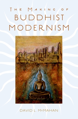 The Making of Buddhist Modernism Cover Image