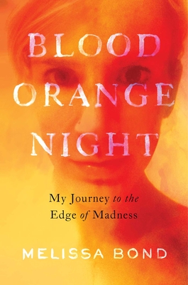 Blood Orange Night: My Journey to the Edge of Madness By Melissa Bond Cover Image