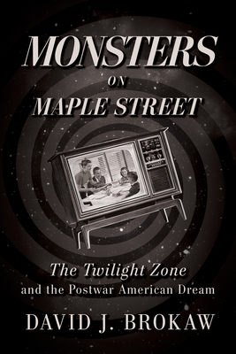 Monsters on Maple Street: The Twilight Zone and the Postwar American Dream Cover Image