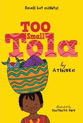 Too Small Tola By Atinuke, Onyinye Iwu (Illustrator) Cover Image