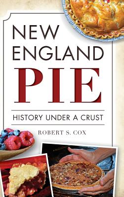 New England Pie: History Under a Crust By Robert S. Cox Cover Image
