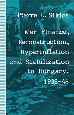 War Finance, Reconstruction, Hyperinflation and Stabilization in Hungary, 1938-48 Cover Image
