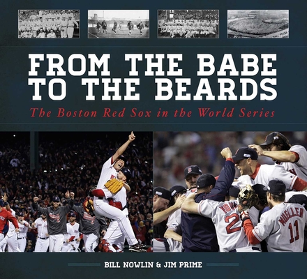 From the Babe to the Beards: The Boston Red Sox in the World Series By Bill Nowlin, Jim Prime Cover Image