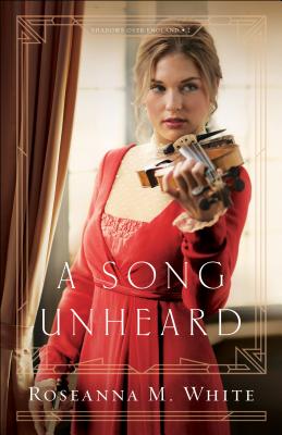 A Song Unheard (Shadows Over England #2) By Roseanna M. White Cover Image