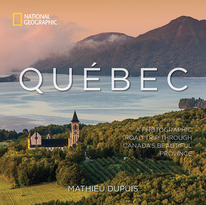 Québec: A Photographic Road Trip Through Canada's Beautiful Province Cover Image