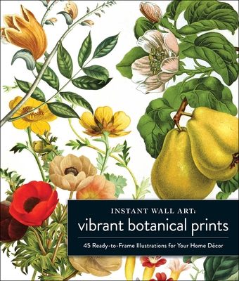 Instant Wall Art Vibrant Botanical Prints: 45 Ready-to-Frame Illustrations for Your Home Décor (Home Design and Décor Gift Series) Cover Image