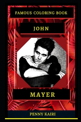 John Mayer Famous Coloring Book: Whole Mind Regeneration and Untamed Stress  Relief Coloring Book for Adults (Paperback)