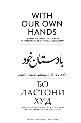With Our Own Hands: A Celebration of Food and Life in the Pamir Mountains of Afghanistan and Tadjikistan