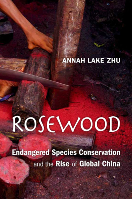 Rosewood: Endangered Species Conservation and the Rise of Global China Cover Image