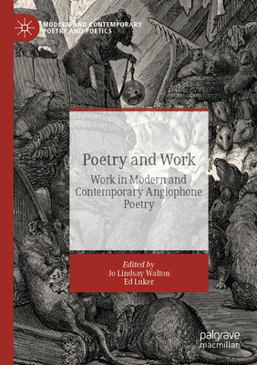 Poetry and Work: Work in Modern and Contemporary Anglophone Poetry (Modern and Contemporary Poetry and Poetics) Poetry and Work: Work in Modern and Contemporary Anglophone Poetry (Modern and Contemporary Poetry and Poetics) cover