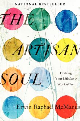 The Artisan Soul: Crafting Your Life into a Work of Art