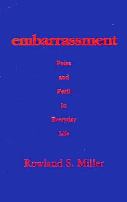 Embarrassment: Poise and Peril in Everyday Life (Emotions and Social Behavior)