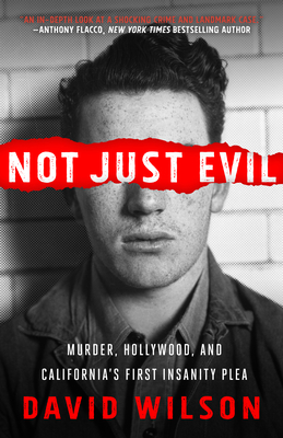 Not Just Evil: Murder, Hollywood, and California's First Insanity Plea Cover Image