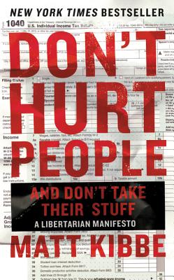 Don't Hurt People and Don't Take Their Stuff: A Libertarian Manifesto Cover Image