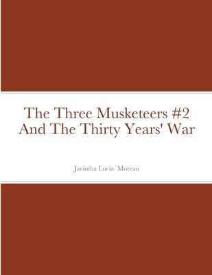The Three Musketeers #2 And The Thirty Years' War By Jacintha Moreau Cover Image