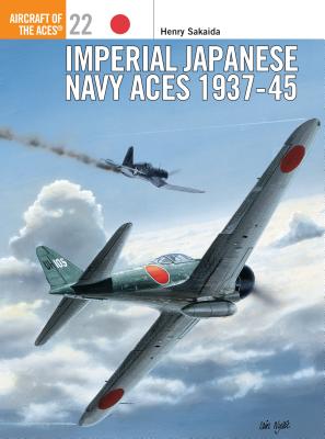 Imperial Japanese Navy Aces 1937–45 (Aircraft of the Aces)