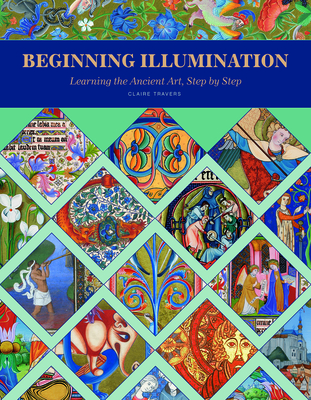 Beginning Illumination: Learning the Ancient Art, Step by Step By Claire Travers Cover Image