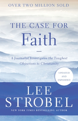 The Case for Faith: A Journalist Investigates the Toughest Objections to Christianity (Case for ...)