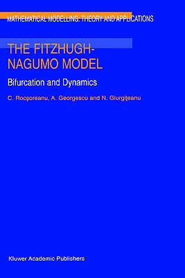 The Fitzhugh-Nagumo Model: Bifurcation and Dynamics (Mathematical Modelling: Theory and Applications #10)