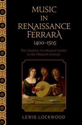 Music in Renaissance Ferrara 1400-1505: The Creation of a Musical Center in the Fifteenth Century Cover Image